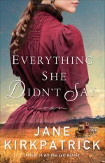 Everything She Didn't Say - Jane Kirkpatrick