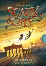 Scary City, Band 3: Der Bezwinger der Dämonen, Scary City 3 (German Edition) - Michael Borlik, Maximilian Meinzold