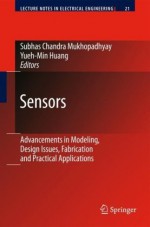 Sensors: Advancements in Modeling, Design Issues, Fabrication and Practical Applications (Lecture Notes in Electrical Engineering) - Yueh-Min Ray Huang