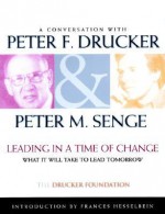 Leading in a Time of Change, Video Package (Includes Viewer's Workbook, Facilitator's Notes and Video): What It Will Take to Lead Tomorrow (Video) - Peter F. Drucker, Peter M. Senge