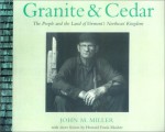 Granite & Cedar: The People And The Land Of Vermont's Northeast Kingdom - John M. Miller