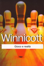 Gioco e realtà - Donald Woods Winnicott, Renata Gaddini