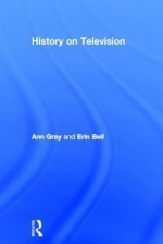 History on Television - Ann Gray, Erin Bell