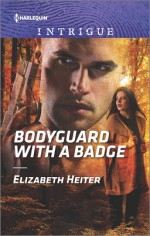 Bodyguard with a Badge (The Lawmen: Bullets and Brawn) - Elizabeth Heiter