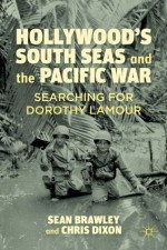 Hollywood's South Seas and the Pacific War - Chris Dixon, Sean Brawley