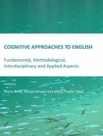 Cognitive Approaches to English: Fundamental, Methodological, Interdisciplinary and Applied Aspects - Mario Brdar, Marija Omazić, Višnja Pavičić Takač