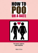 How to Poo on a Date: The Lovers' Guide to Toilet Etiquette - Mats