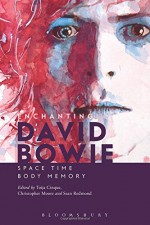 Enchanting David Bowie: Space/Time/Body/Memory - Toija Cinque, Christopher Moore, Sean Redmond