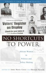 No Shortcuts to Power: African Women in Politics and Policy Making - Anne-Marie Goetz, Anne-Marie Goetz, Goetz