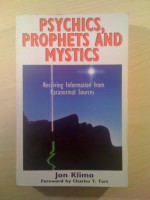 Psychics, Prophets and Mystics: Receiving Information from Paranormal Sources - Jon Klimo