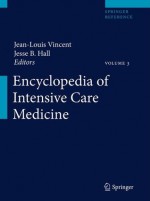 Encyclopedia of Intensive Care Medicine - Jean-Louis Vincent, Jesse B. Hall