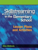 Skillstreaming in the Elementary School: Lesson Plans and Activities - Ellen McGinnis