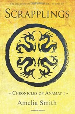 Scrapplings (Chronicles of Anamat) (Volume 1) - Amelia Smith