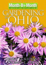 Month-By-Month Gardening in Ohio - Danny McKeown, Thomas L. Smith, Danny McKeown