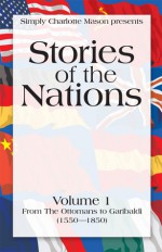 Stories of the Nations, Volume 1 - Charles Morris, Lorene Lambert, Sonya Shafer