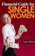 Financial Guide For Single Women - 8 Principles on Dealing with Money (Money Management Series) - Amit Eshet