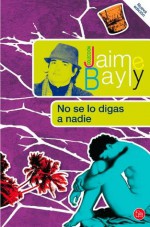 No se lo digas a nadie (Spanish Edition) - Jaime Bayly