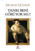 Tanrı Beni Görüyor Mu? - Murat Gülsoy