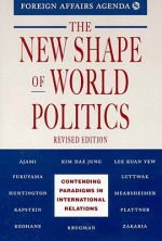 The New Shape of World Politics: Contending Paradigms in International Relations - Foreign Affairs