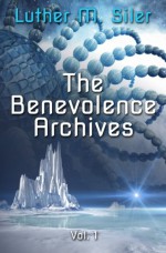 The Benevolence Archives, Vol. 1 (Volume 1) - Luther M Siler