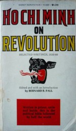 Ho Chi Minh on Revolution: Selected Writings 1920-66 - Bernard B. Fall