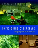 Envisioning Cyberspace: Designing 3D Electronic Spaces - Peter Anders