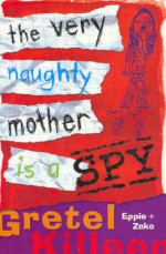 The Very Naughty Mother is a Spy - Gretel Killeen