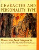 Character and Personality Type, Discovering Your Uniqueness for Career and Relationship Success - Dario Nardi