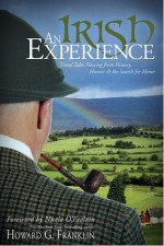 An Irish Experience: Travel Tales Flowing from History, Humor & the Search for Home - Howard G. Franklin, Nuala O'Faolain