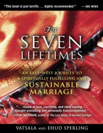 For Seven Lifetimes: An East–West Journey to a Spiritually Fulfilling and Sustainable Marriage - Vatsala Sperling, Ehud Sperling