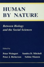 Human By Nature: Between Biology and the Social Sciences - Peter Weingart, Sandra D. Mitchell, Peter J. Richerson, Sabine Maasen