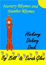 Hickory, Dickory, Dock. Nursery Rhymes and Number Rhymes by Bill and Sarah Giles. Contains over 100 classic rhymes in modern language. (Bill and Sarah Giles Books for Children) - Sarah Giles, Bill Giles