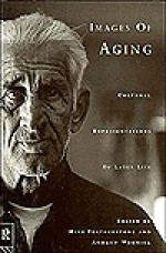 Images of Aging: Cultural Representations of Later Life - Mike Featherstone, Andrew Wernick