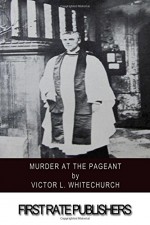 Murder at the Pageant - Victor L. Whitechurch