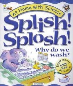 Splish! Splosh! Why Do We Wash?: Experiments in the Bathroom - Janice Lobb, Peter Utton, Ann Savage