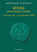 Witold. Wielki książę litewski. Ok. 1350-27 października 1430. - Jarosław Nikodem