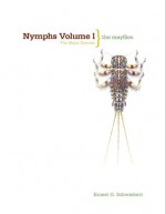 Nymphs Volume I: The Mayflies: The Major Species - Ernest G. Schwiebert