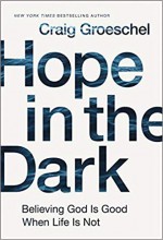 Hope in the Dark: Believing God Is Good When Life Is Not - Groeschel, Craig