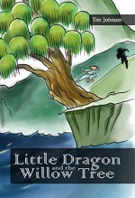 Little Dragon and the Willow Tree (The Adventures of the Kung-Fu Five Animals Book 1) - Tim Johnson