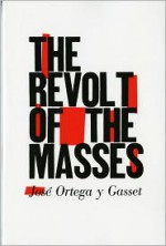 The Revolt of the Masses - José Ortega y Gasset