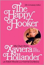 The Happy Hooker: My Own Story - Xaviera Hollander, Robin Moore, Yvonne Dunleavy