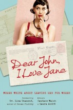 Dear John, I Love Jane: Women Write About Leaving Men for Women - Candace Walsh, Laura Andre, Lisa Diamond