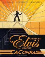 Advanced Elvis Course - C.A. Conrad