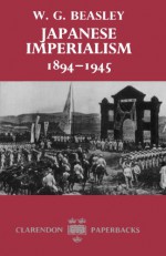 Japanese Imperialism 1894-1945 (Clarendon Paperbacks) - W.G. Beasley