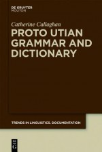 Proto Utian Grammar and Dictionary - Catherine Callaghan