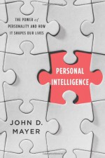 Personal Intelligence: The Power of Personality and How It Shapes Our Lives - John D. Mayer