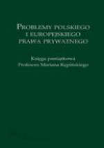 Problemy polskiego i europejskiego prawa prywatnego. Księga pamiątkowa Profesora Mariana Kępińskiego - Katarzyna Klafkowska-Waśniowska, Maciej Mataczyński, Rafał Sikorski