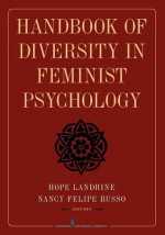 Handbook of Diversity in Feminist Psychology - Hope Landrine, Nancy Felipe Russo