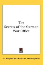 The Secrets of the German War Office - Armgaard Karl Graves, Edward Lyell Fox