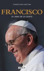 Francisco. El Papa de la gente (Spanish Edition) - Evangelina Himitian